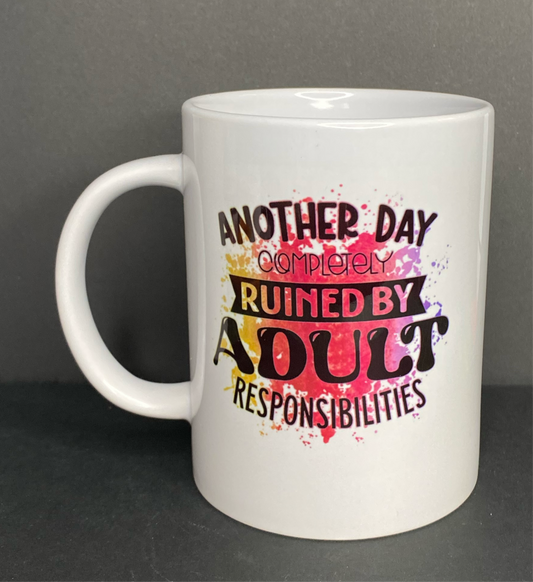 âAnother Day Completely Ruined by Adult Responsibilitiesâ 15oz Ceramic mug