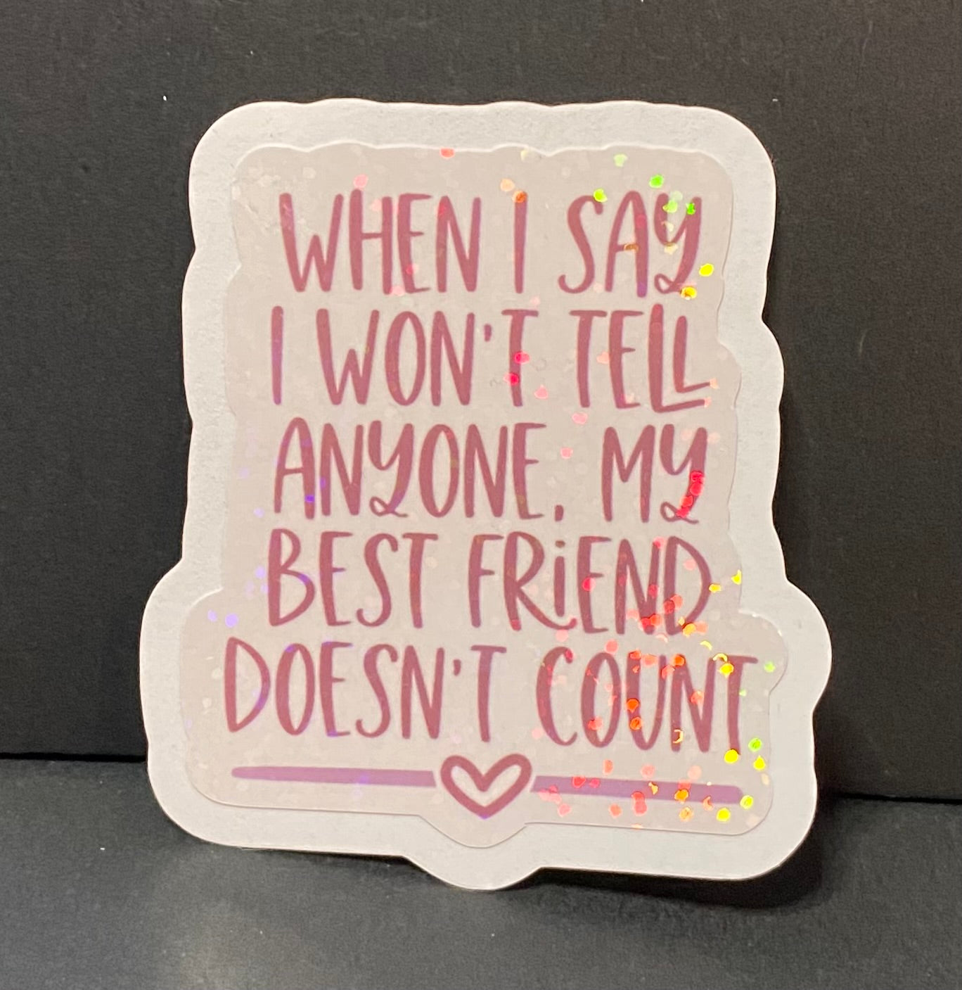 “When I say I won’t tell anyone…” sticker