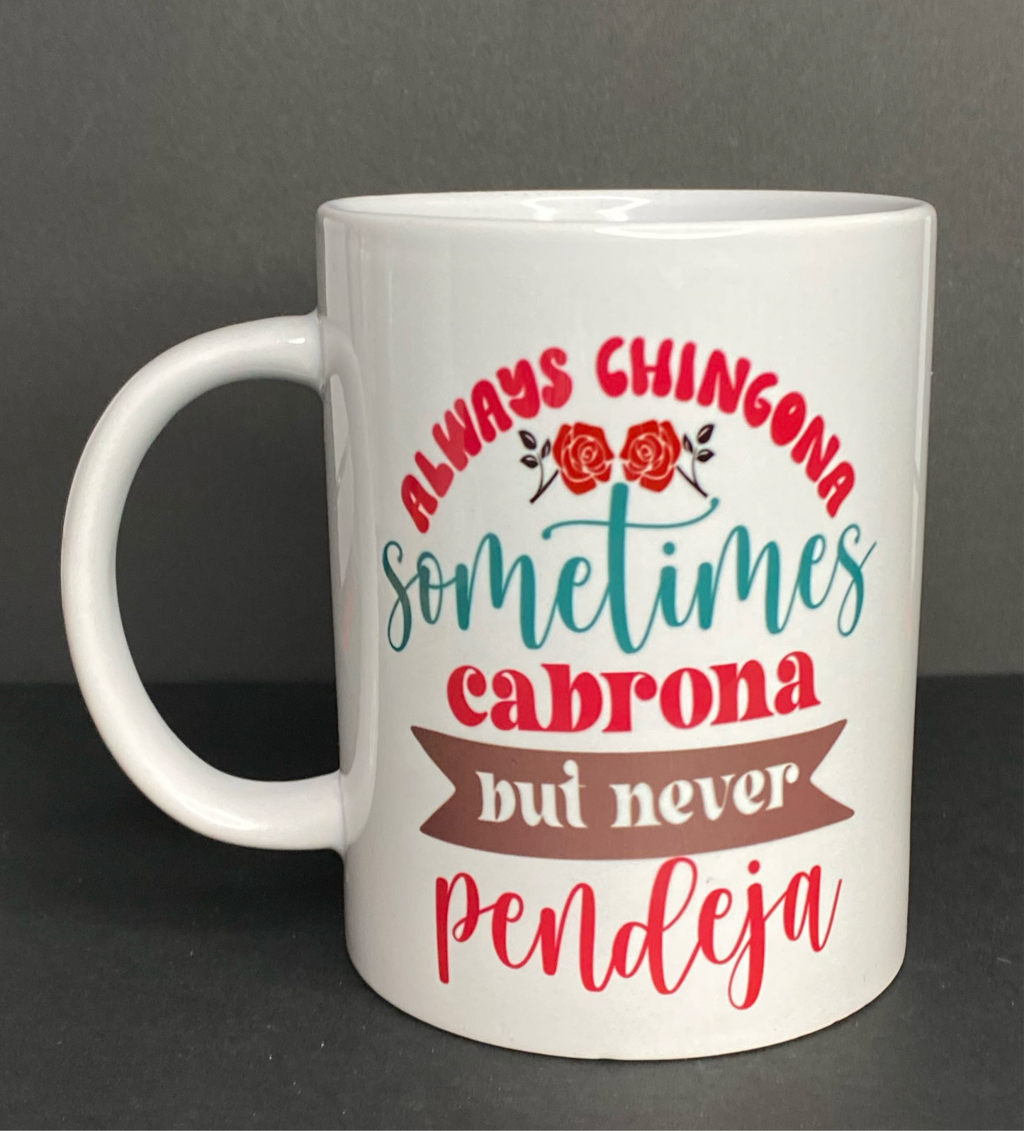 “Always Chingona sometimes carbona but never pendeja” 15oz Ceramic mug