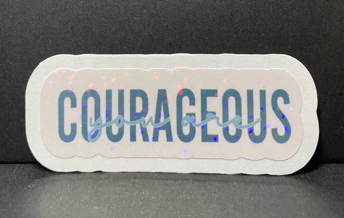“You are courageous” positive, motivational sticker
